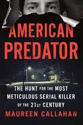 book American Predator: The Hunt for the Most Meticulous Serial Killer of the 21st Century