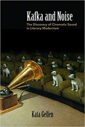 book Kafka and Noise: The Discovery of Cinematic Sound in Literary Modernism