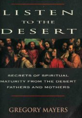 book Listen to the Desert: Secrets of Spiritual Maturity from the Desert Fathers and Mothers, The Sayings of the Desert Fathers