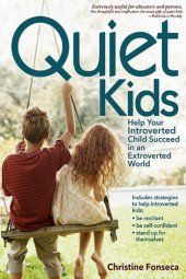 book Quiet Kids: Help Your Introverted Child Succeed in an Extroverted World