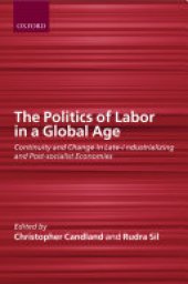 book The Politics of Labor in a Global Age: Continuity and Change in Late-industrializing and Post-socialist Economies