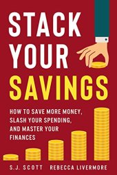 book Stack Your Savings: How to Save More Money, Slash Your Spending, and Master Your Finances