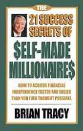 book The 21 success secrets of self-made millionaires : how to achieve financial independence faster and easier than you ever thought possible