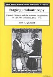 book Staging philanthropy : patriotic women and the national imagination in dynastic Germany, 1813-1916