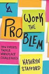 book Work the problem : how experts tackle workplace challenges