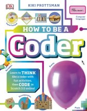 book How to Be a Coder: Learn to Think Like a Coder with Fun Activities, Then Code in Scratch 3.0 Online