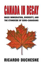 book Canada in Decay: Mass Immigration, Diversity, and the Ethnocide of Euro-Canadians