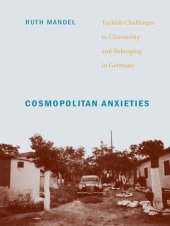 book Cosmopolitan Anxieties: Turkish Challenges to Citizenship and Belonging in Germany