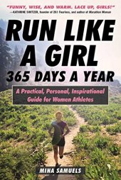 book Run Like a Girl 365 Days a Year: A Practical, Personal, Inspirational Guide for Women Athletes