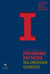 book Understanding the Founding Fathers: An Enquiry into the Indian Republic’s Beginnings