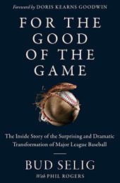 book For the Good of the Game: The Inside Story of the Surprising and Dramatic Transformation of Major League Baseball