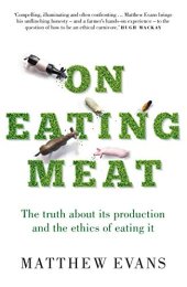 book On Eating Meat: The truth about its production and the ethics of eating it