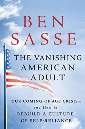 book The Vanishing American Adult: Our Coming-of-Age Crisis—and How to Rebuild a Culture of Self-Reliance