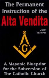 book The Permanent Instruction of the Alta Vendita: A Masonic Blueprint for the Subversion of the Catholic Church