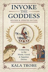 book Invoke the Goddess: Connecting to the Hindu, Greek & Egyptian Deities