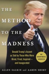 book The Method to the Madness: Donald Trump’s Ascent as Told by Those Who Were Hired, Fired, Inspired—nd Inaugurated