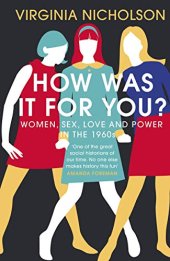 book How Was It For You? Women, Sex, Love and Power in the 1960s