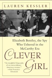 book Clever Girl: Elizabeth Bentley, the Spy Who Ushered in the McCarthy Era