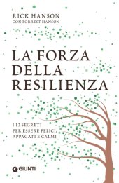 book La forza della resilienza. I 12 segreti per essere felici, appagati e calmi