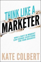 book Think Like a Marketer: How a Shift in Mindset Can Change Everything for Your Business