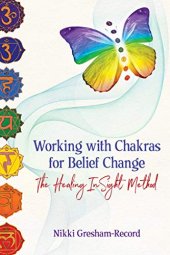 book Working with Chakras for Belief Change: The Healing InSight Method