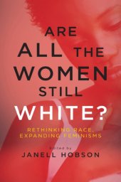 book Are All the Women Still White? Rethinking Race, Expanding Feminisms