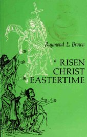 book A Risen Christ in Eastertime: Essays on the Gospel Narratives of the Resurrection