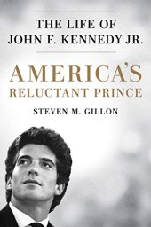 book America’s Reluctant Prince: The Life of John F. Kennedy Jr.