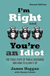 book I’m Right and You’re an Idiot: The Toxic State of Public Discourse and How to Clean it Up