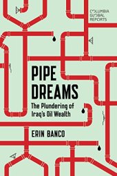 book Pipe Dreams: The Plundering of Iraq’s Oil Wealth