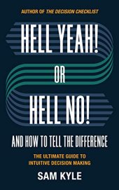 book Hell Yeah! or Hell No! And How to Tell the Difference: The Ultimate Guide to Intuitive Decision Making