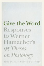 book Give the Word: Responses to Werner Hamacher’s "95 Theses on Philology"