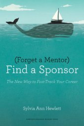 book Forget a Mentor, Find a Sponsor: The New Way to Fast-Track Your Career