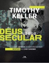 book Deus na era secular: Como os céticos podem encontrar sentido no cristianismo