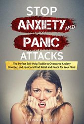 book Stop Anxiety and Panic Attacks: The Perfect Self-Help Toolkit to Overcome Anxiety Disorder, end Panic and Find Relief and Peace for your Mind