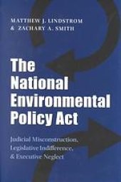 book The national environmental policy act : judicial misconstruction, legislative indifference & executive neglect