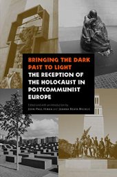 book Bringing the Dark Past to Light: The Reception of the Holocaust in Postcommunist Europe