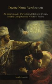 book Divine Name Verification: An Essay on Anti-Darwinism, Intelligent Design, and the Computational Nature of Reality