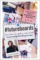 book #FutureBoards: Learn How to Create a Vision Board to Get Exactly the Life You Want