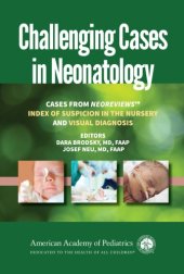 book Challenging Cases in Neonatology: Cases from NeoReviews "Index of Suspicion in the Nursery" and "Visual Diagnosis"