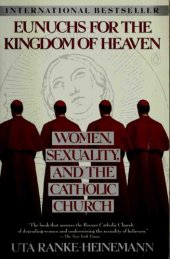 book Eunuchs for the Kingdom of Heaven: Women, Sexuality and the Catholic Church