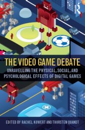 book The Video Game Debate: Unravelling The Physical, Social, And Psychological Effects Of Video Games