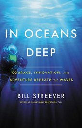 book In Oceans Deep: Courage, Innovation, and Adventure Beneath the Waves