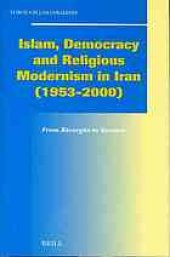 book Islam, democracy and religious modernism in Iran, 1953-2000 : from Bāzargān to Soroush