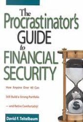 book The procrastinator’s guide to financial security : how anyone over 40 can still build a strong portfolio--and retire comfortably