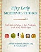 book Fifty Early Medieval Things: Materials of Culture in Late Antiquity and the Early Middle Ages