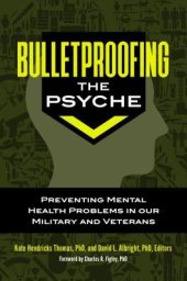 book Bulletproofing the Psyche: Preventing Mental Health Problems in Our Military and Veterans