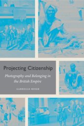 book Projecting Citizenship: Photography and Belonging in the British Empire