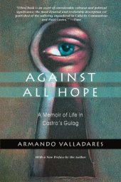 book Against All Hope: A Memoir of Life in Castro’s Gulag