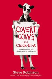 book Covert Cows and Chick-fil-A: How Faith, Cows, and Chicken Built an Iconic Brand